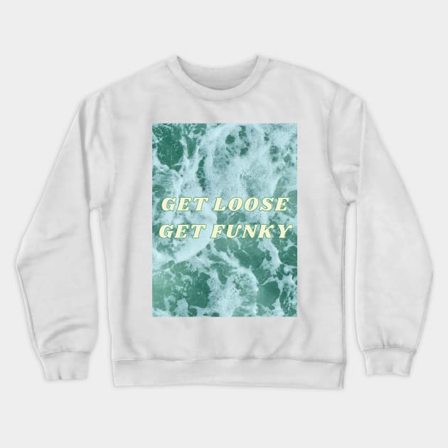 Get Loose Get Funky Crewneck Sweatshirt by Beloved Tees